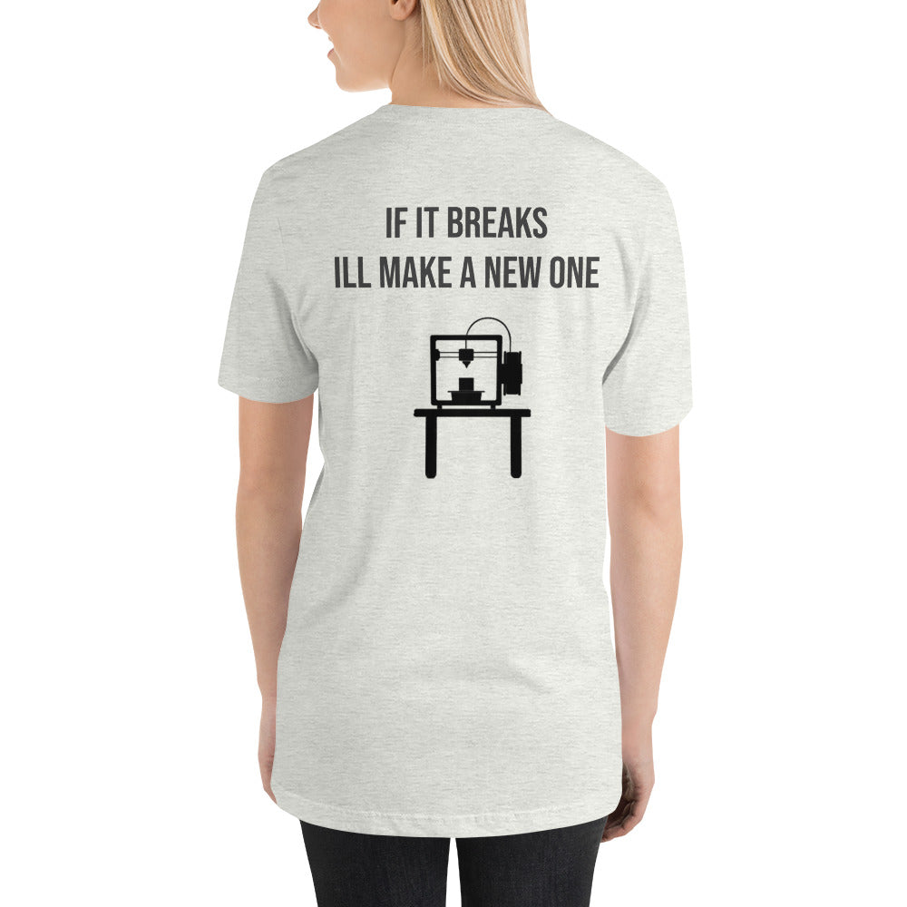 If it breaks ill make a new one 3D Print tshirt