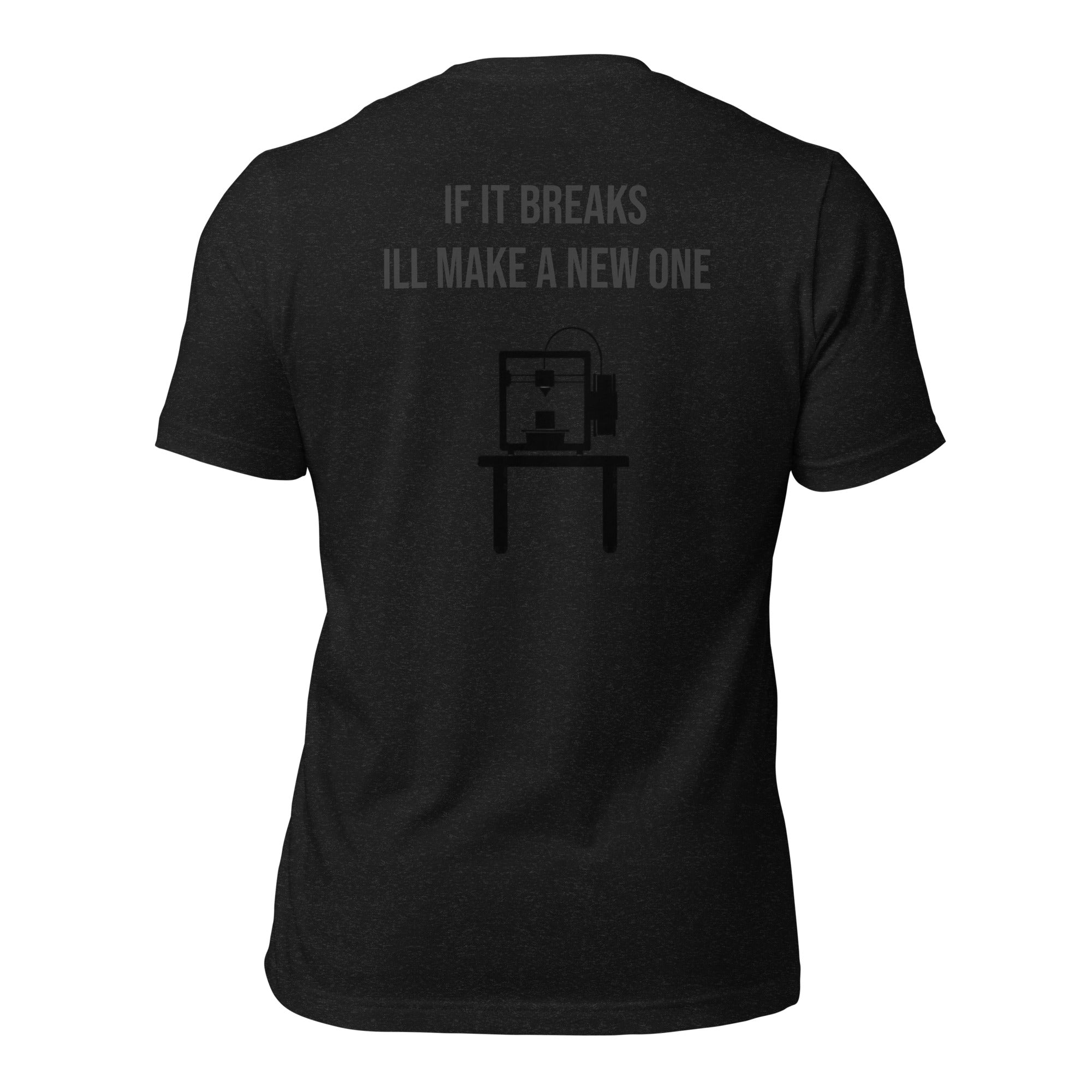 If it breaks ill make a new one 3D Print tshirt
