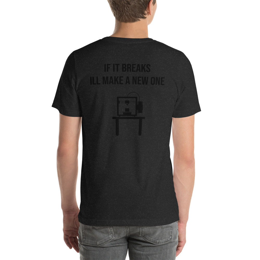If it breaks ill make a new one 3D Print Tshirt